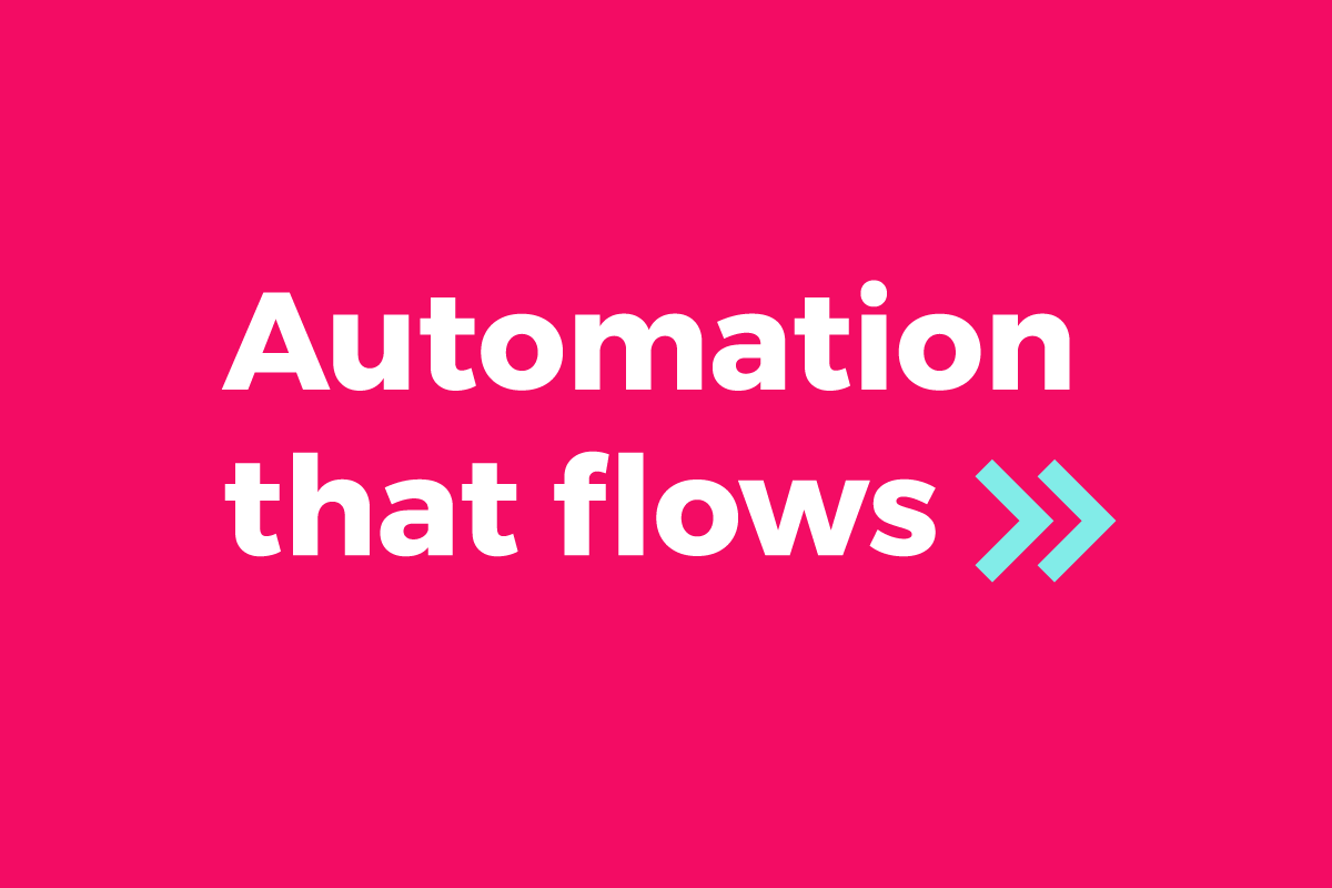 Automation that Flows